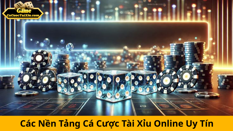 Nền tảng cá cược tài xỉu uy tín