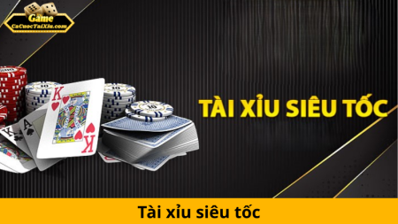 Tài xỉu siêu tốc